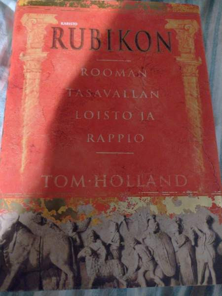 Holland: Rubikon. Rooman tasavallan loisto ja rappio Muhos - valokuva 1