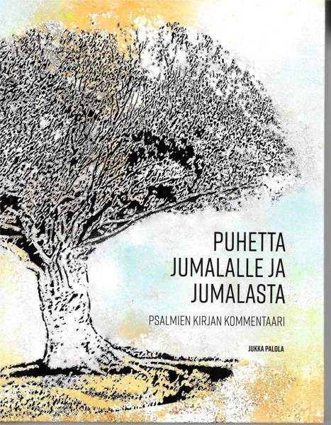 Jukka Palola: Puhetta Jumalalle ja Jumalasta. Psalmien kirjan kommentaari. Espoo – foto 1